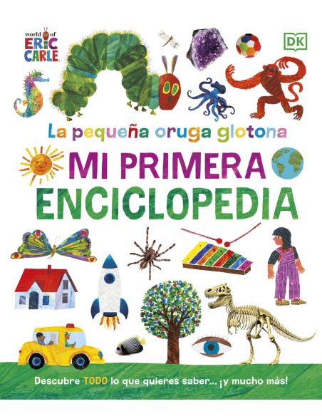 La Pequeña Oruga Glotona. Mi Primera Enciclopedia