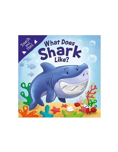 What Does Shark Like?: Touch & Feel Board Book