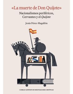 "La Muerte De Don Quijote" : Nacionalismos Periféricos, Cervantes Y El Quijote