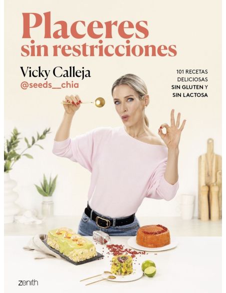 Placeres Sin Restricciones. 101 Recetas Deliciosas Sin Gluten Y Sin Lactosa