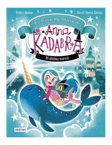 Anna Kadabra. Aventuras Legendarias 3. El Último Narval