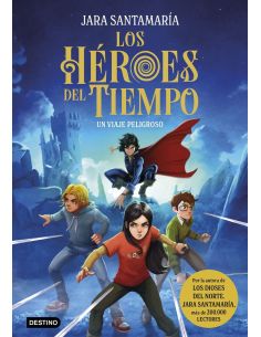 Los Héroes Del Tiempo 1. Un Viaje Peligroso