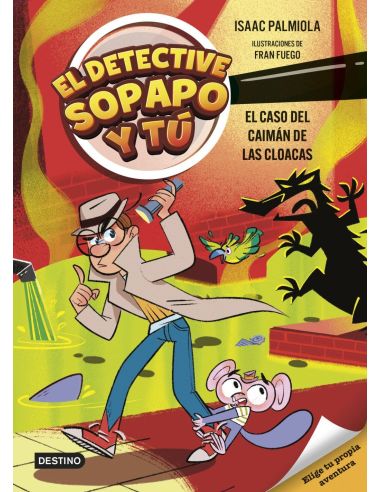 El Detective Sopapo Y Tú 5. El Caso Del Caimán De Las Cloacas