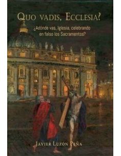Quo Vadis, Ecclesia? ¿Adónde Vas, Iglesia, Celebrando En Falso Los Sacramentos?