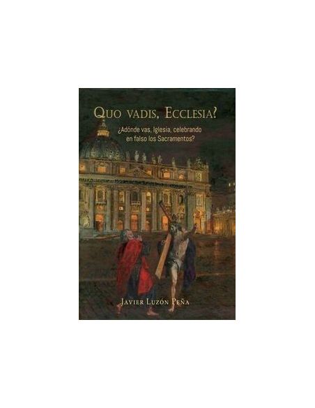 Quo Vadis, Ecclesia? ¿Adónde Vas, Iglesia, Celebrando En Falso Los Sacramentos?