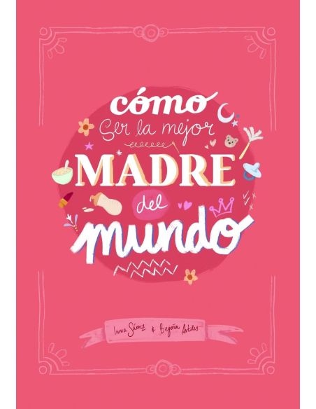 Cómo Ser La Mejor Madre Del Mundo