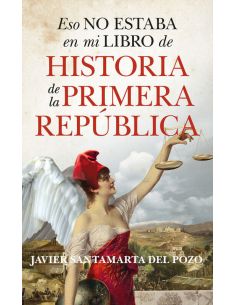 Eso No Estaba En Mi Libro De Historia De La Primera República