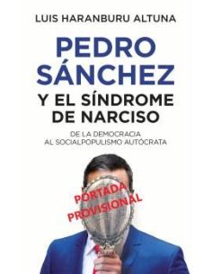Pedro Sánchez O El Síndrome De Narciso