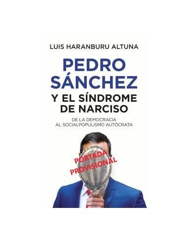 Pedro Sánchez O El Síndrome De Narciso