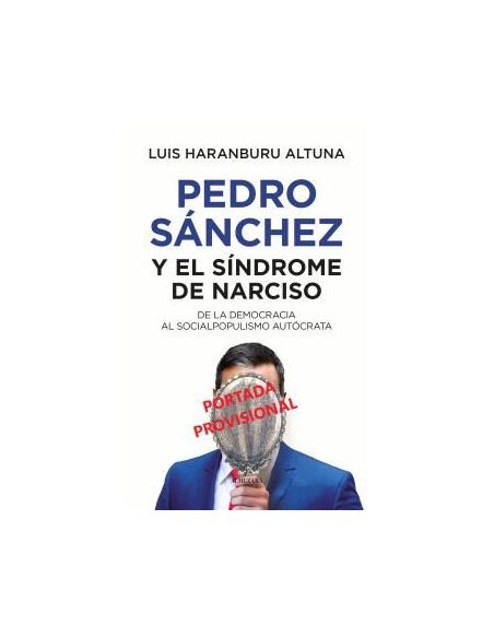 Pedro Sánchez O El Síndrome De Narciso