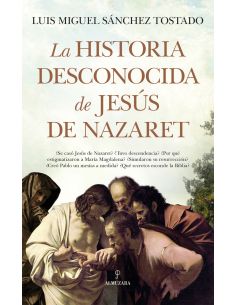 La Historia Desconocida De Jesús De Nazaret