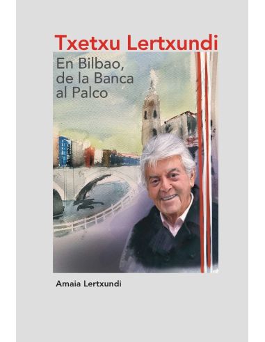 Txetxu Lertxundi. En Bilbao, De La Banca Al Palco