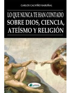 Lo Que Nunca Te Han Contado Sobre Dios, Ciencia, Ateismo Y Religion