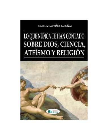 Lo Que Nunca Te Han Contado Sobre Dios, Ciencia, Ateismo Y Religion