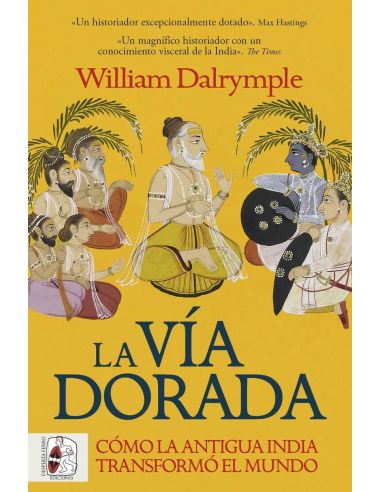 La Vía Dorada. Cómo La Antigua India Transformó El Mundo