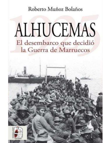 Alhucemas 1925. El Desembarco Que Decidió La Guerra De Marruecos