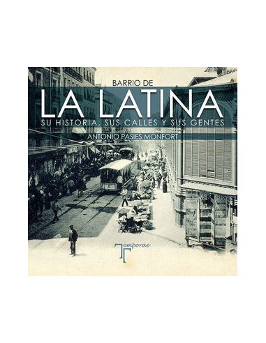 Barrio De La Latina. Su Historia, Sus Calles Y Sus Gentes