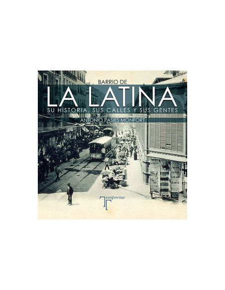 Barrio De La Latina. Su Historia, Sus Calles Y Sus Gentes