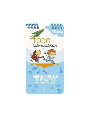 Todo Respuestas. Parece Increíble! 150 Preguntas Para Saber Más Cosas
