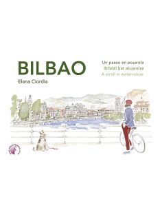 Bilbao. Un Paseo En Acuarela / Ibilaldi Bat Akuarelaz / A Stroll In Watercolour