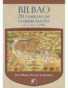 Bilbao. 20 Familias De Comerciantes En El Siglo Xviii