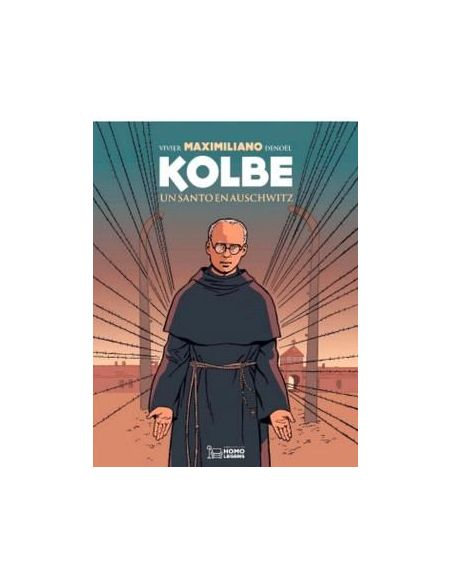 Maximiliano Kolbe. Un Santo En Auschwitz