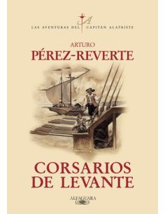 Corsarios De Levante (Las Aventuras Del Capitán Alatriste 6)