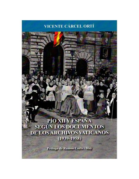 Pio Xii Y España Segun Los Documentos De Los Archivos Vaticanos (1939-1958)