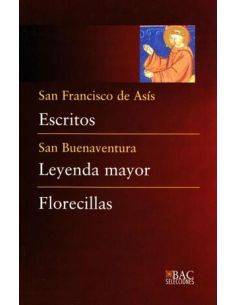 Escritos (De San Francisco); Leyenda Mayor (De San Buenaventura) ; Florecillas (