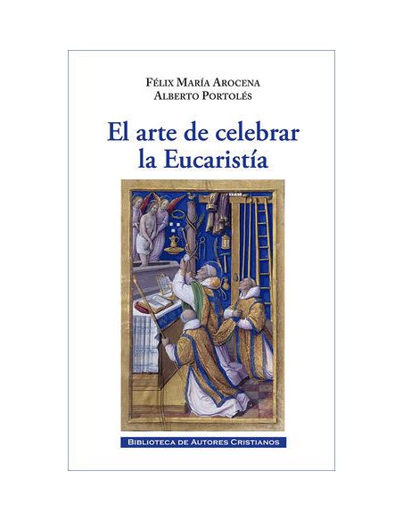 El Arte De Celebrar La Eucaristía