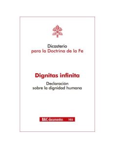 Dignitas Infinita. Declaración Sobre El Digindad Humana