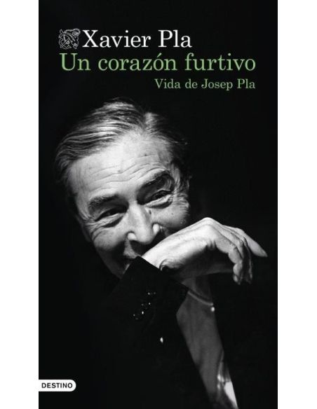 Un Corazón Furtivo. Vida De Josep Pla