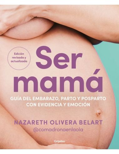 Ser Mamá. Guía Del Embarazo, Parto Y Posparto Con Evidencia Y Emoción