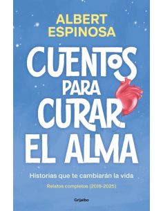Cuentos Para Curar El Alma. Historias Que Te Cambiarán La Vida