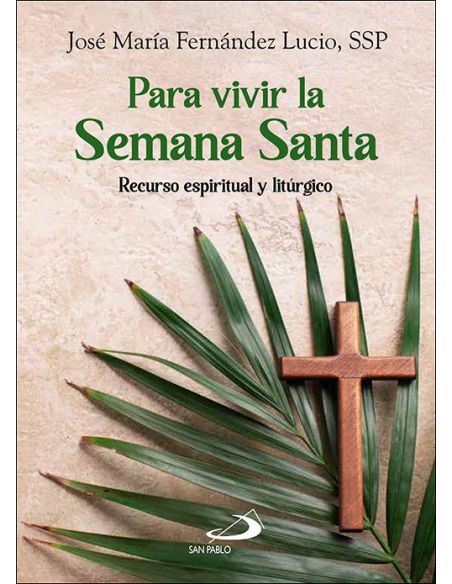 Para Vivir La Semana Santa:Recurso Espiritual Y Liturgico