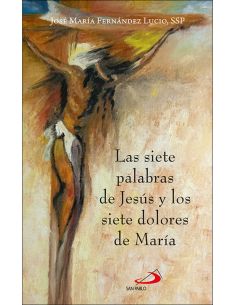 Las Siete Palabras De Jesús Y Los Siete Dolores De María