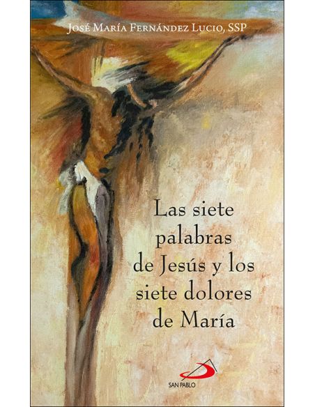 Las Siete Palabras De Jesús Y Los Siete Dolores De María