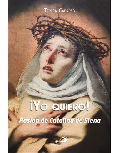¡Yo Quier!:Pasion De Catalina De Siena