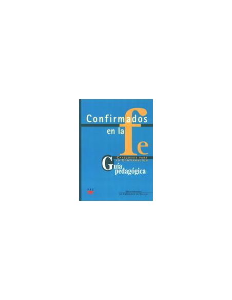 Confirmados En La Fe: Catequesis Para La Confirmación 1 Y 2. Guía Pedagógica