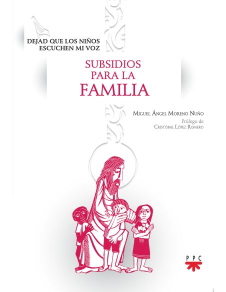 Dejad Que Los Niños Escuchen Mi Voz. Subsidios Para La Familia