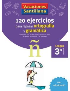 Vacaciones Santillana 3 Primaria 120 Ejercicios Para Repasar Ortografia Y Gramat