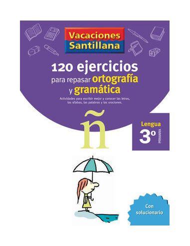 Vacaciones Santillana 3 Primaria 120 Ejercicios Para Repasar Ortografia Y Gramat