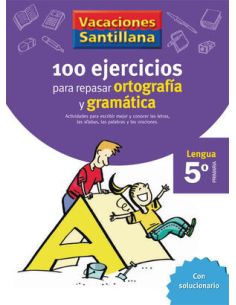 Vacaciones Santillana 5 Primaria 100 Ejercicios Para Repasar Ortografia Y Gramat