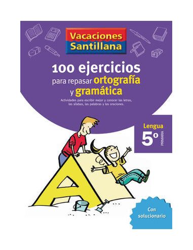 Vacaciones Santillana 5 Primaria 100 Ejercicios Para Repasar Ortografia Y Gramat