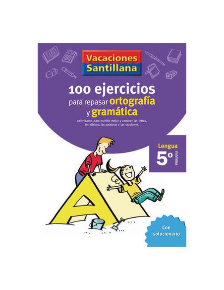 Vacaciones Santillana 5 Primaria 100 Ejercicios Para Repasar Ortografia Y Gramat