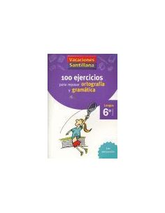 Vacaciones Santillana 6 Primaria 100 Ejercicios Para Repasar Ortografia Y Gramat