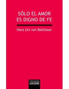Sólo El Amor Es Digno De Fe