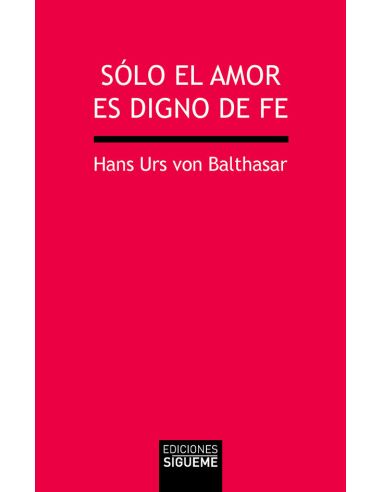 Sólo El Amor Es Digno De Fe