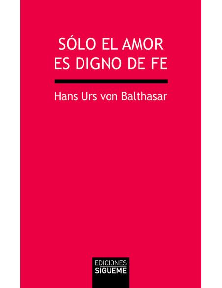 Sólo El Amor Es Digno De Fe