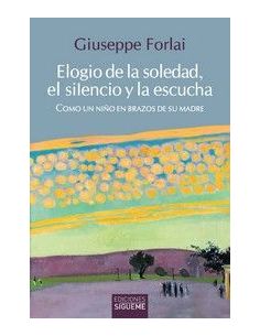 Elogio De La Soledad, El Silencio Y La Escucha
